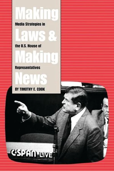 Making Laws and Making News: Media Strategies in the U.S. House of Representatives