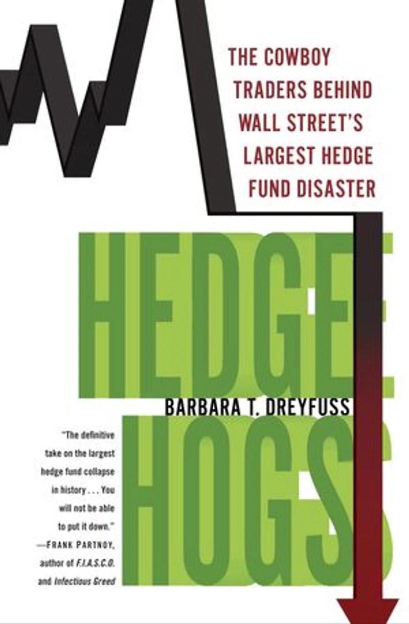 Hedge Hogs: The Cowboy Traders Behind Wall Street's Largest Hedge Fund Disaster