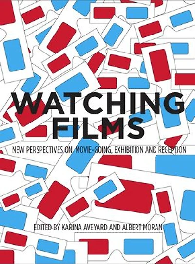 Watching Films: New Perspectives On Movie-going, Exhibition And Reception