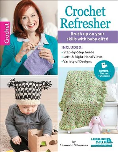 Crochet Refresher: Brush Up On Your Skills With Baby Gifts!; Included: Step-by-Step Guide, Left & Right-Hand Views, Variety of Designs; Bonus! Online Tutorials!