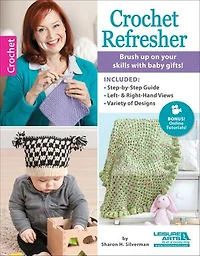 Crochet Refresher: Brush Up On Your Skills With Baby Gifts!; Included: Step-by-Step Guide, Left & Right-Hand Views, Variety of Designs; Bonus! Online Tutorials!