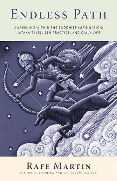 Endless Path: Awakening Within The Buddhist Imagination: Jataka Tales, Zen Practice, And Daily Life