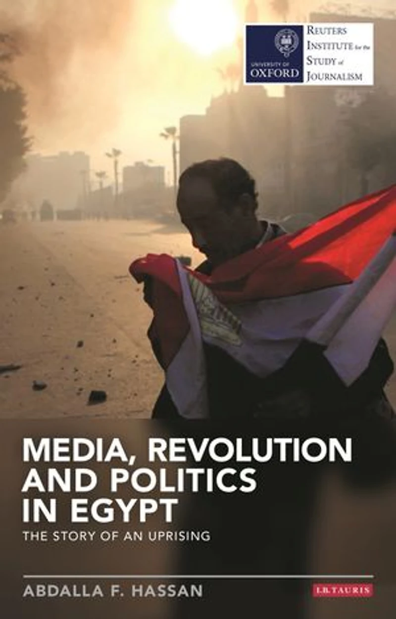 Media, Revolution And Politics Egypt: The Story Of An Uprising