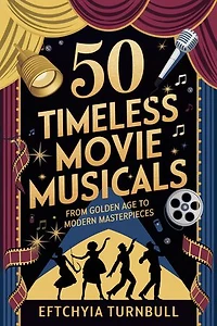 50 Timeless Movie Musicals: From Golden Age to Modern Masterpieces