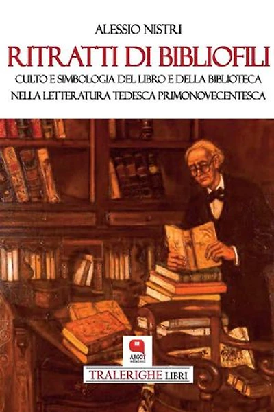 Ritratti di bibliofili: Culto e simbologia del libro e della biblioteca nella letteratura tedesca primonovecentesca