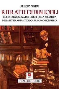 Ritratti di bibliofili: Culto e simbologia del libro e della biblioteca nella letteratura tedesca primonovecentesca