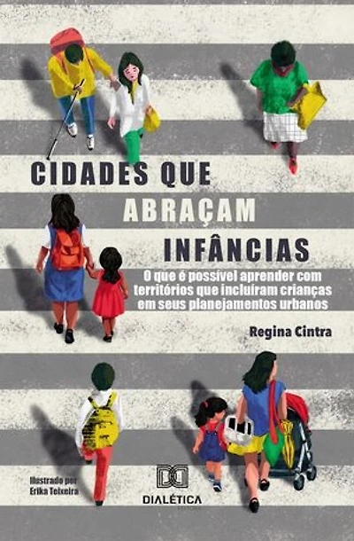 Cidades que Abraçam Infâncias: O que é Possível Aprender com Territórios que Incluíram Crianças em seus Planejamentos Urbanos