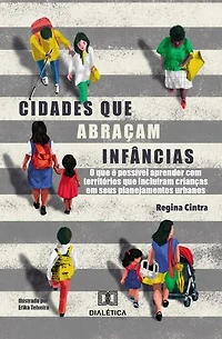Cidades que Abraçam Infâncias: O que é Possível Aprender com Territórios que Incluíram Crianças em seus Planejamentos Urbanos