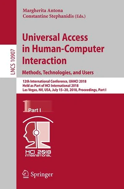 Universal Access Human-Computer Interaction. Methods, Technologies, and Users: 12th International Conference, UAHCI 2018, Held as Part of HCI Las Vegas, NV, USA, July 15-20, Proceedings, I
