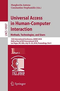 Universal Access Human-Computer Interaction. Methods, Technologies, and Users: 12th International Conference, UAHCI 2018, Held as Part of HCI Las Vegas, NV, USA, July 15-20, Proceedings, I