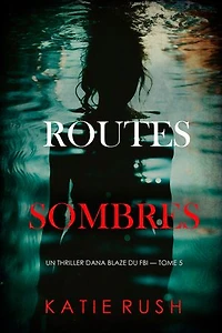 Routes sombres (Un thriller Dana Blaze du FBI — tome 5)