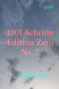 1001 Schritte - Edition Zero - Nr. 7: 1001 Schritte - Edition Zero - Nr. 7