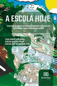 A escola hoje: em defesa do direito de ensinar e aprender em contextos educativos e formativos humanizadores