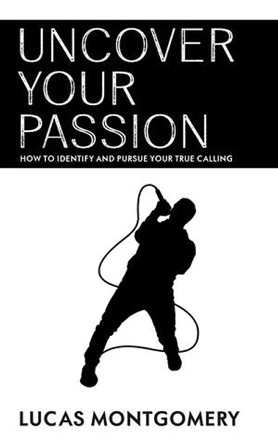 Uncover Your Passion - How to Identify and Pursue Your True Calling