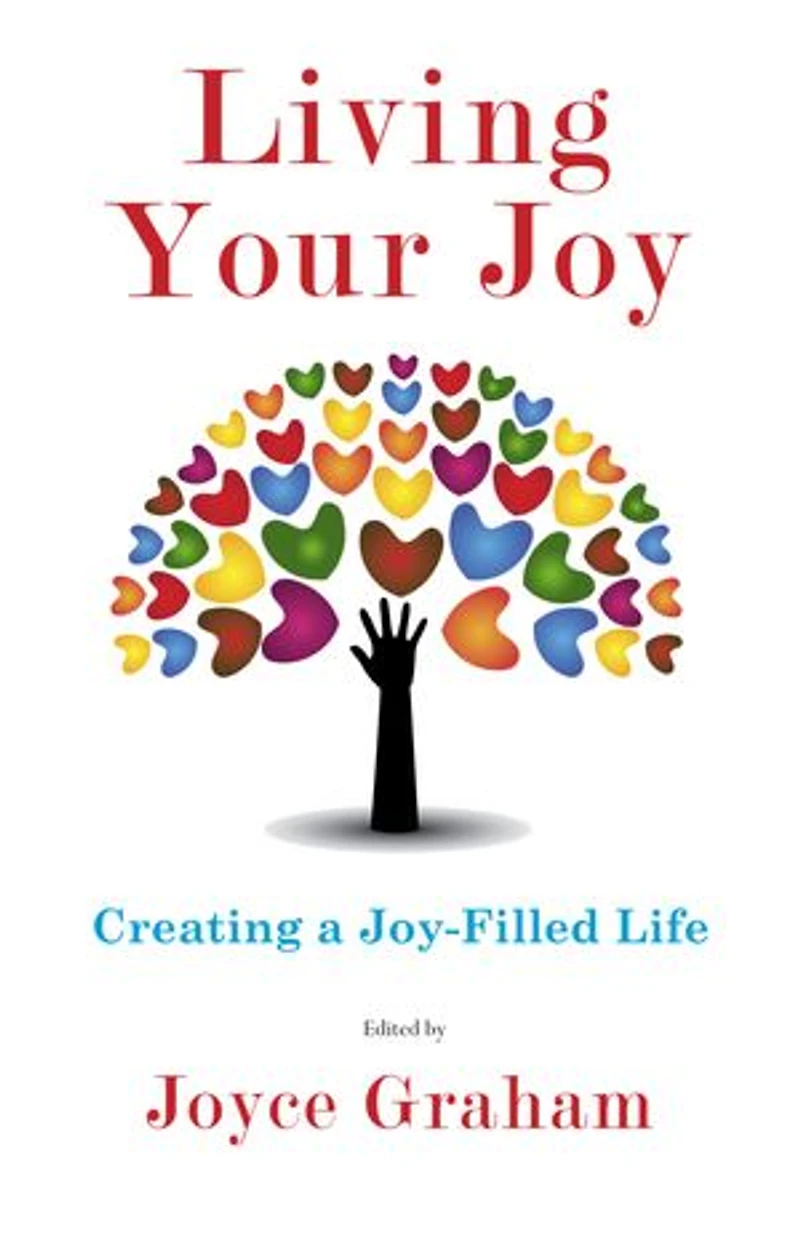 Living Your Joy: Creating A Joy-Filled Life