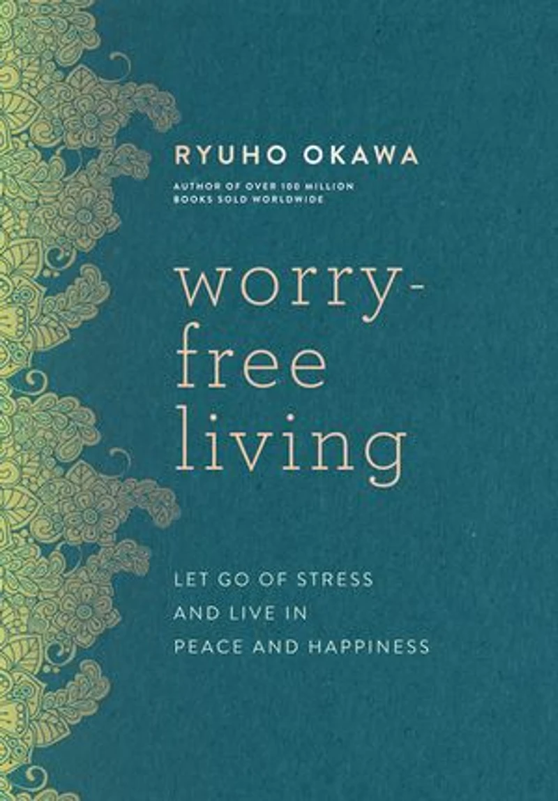 Worry-Free Living: Let Go of Stress and Live in Peace and Happiness