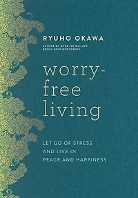 Worry-Free Living: Let Go of Stress and Live in Peace and Happiness