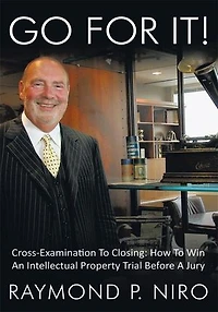Go for It!: Cross-Examination to Closing: How Win an Intellectual Property Trial Before a Jury