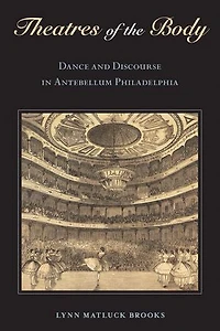 Theatres of the Body: Dance and Discourse Antebellum Philadelphia