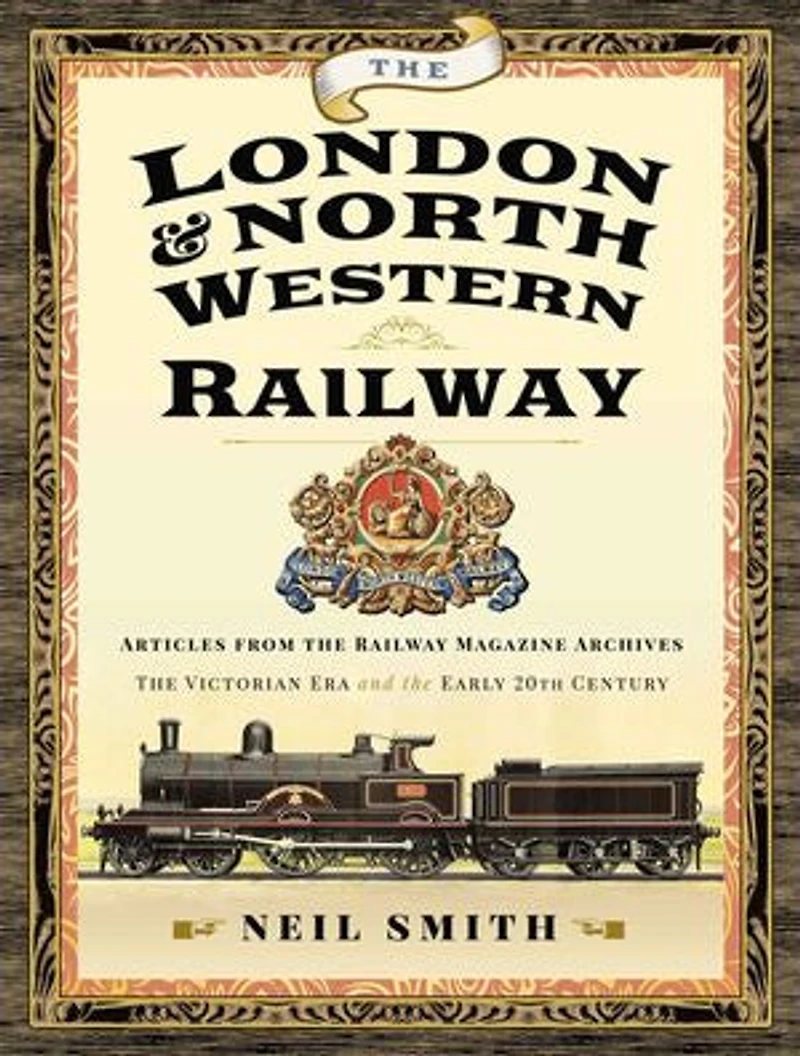 the London & North Western Railway: Articles from Railway Magazine Archives—The Victorian Era and Early 20th Century
