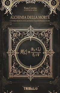 Alchimia della Morte: L’ultimo segreto: miti, scienza e tradizioni sull’oltre