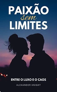 PAIXÃO SEM LIMITES: Entre o Luxo e o Caos