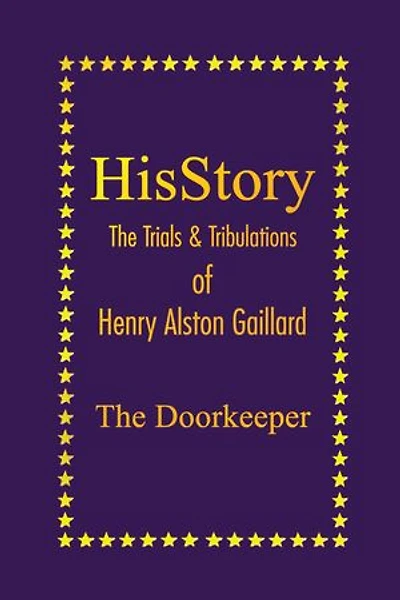 HisStory: The Trials & Tribulations of Henry Alston Gaillard, the Doorkeeper