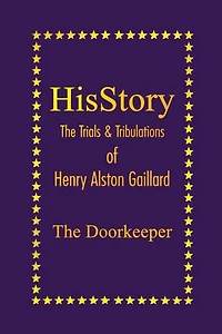 HisStory: The Trials & Tribulations of Henry Alston Gaillard, the Doorkeeper
