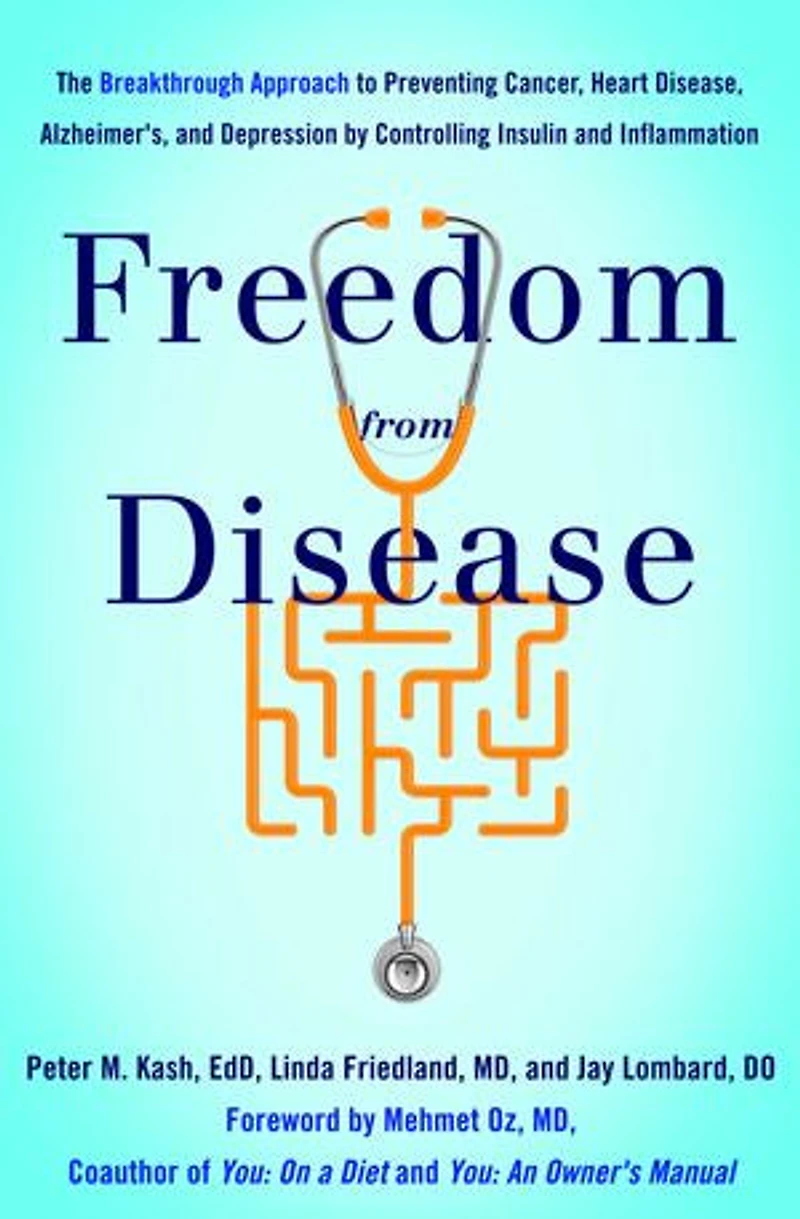 Freedom from Disease: The Breakthrough Approach to Preventing Cancer, Heart Disease, Alzheimer's, and Depression by Controlling Insulin Inflammation