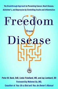 Freedom from Disease: The Breakthrough Approach to Preventing Cancer, Heart Disease, Alzheimer's, and Depression by Controlling Insulin Inflammation