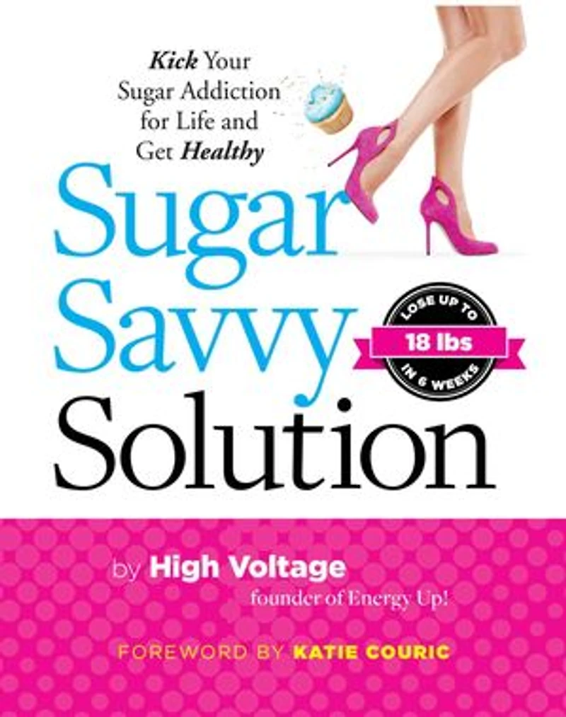 Sugar Savvy Solution: Kick Your Addiction for Life and Get Healthy