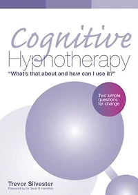 Cognitive Hypnotherapy: What's that about and how can I use it?: Two simple questions for change