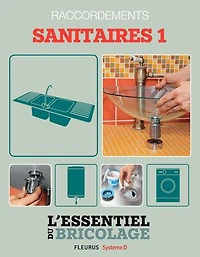 Sanitaires & Plomberie : Raccordements - sanitaires 1 (L'essentiel du bricolage): L'essentiel du bricolage