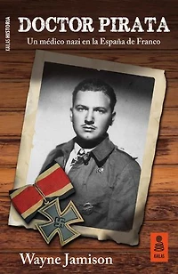 Doctor Pirata: Un médico nazi en la España de Franco