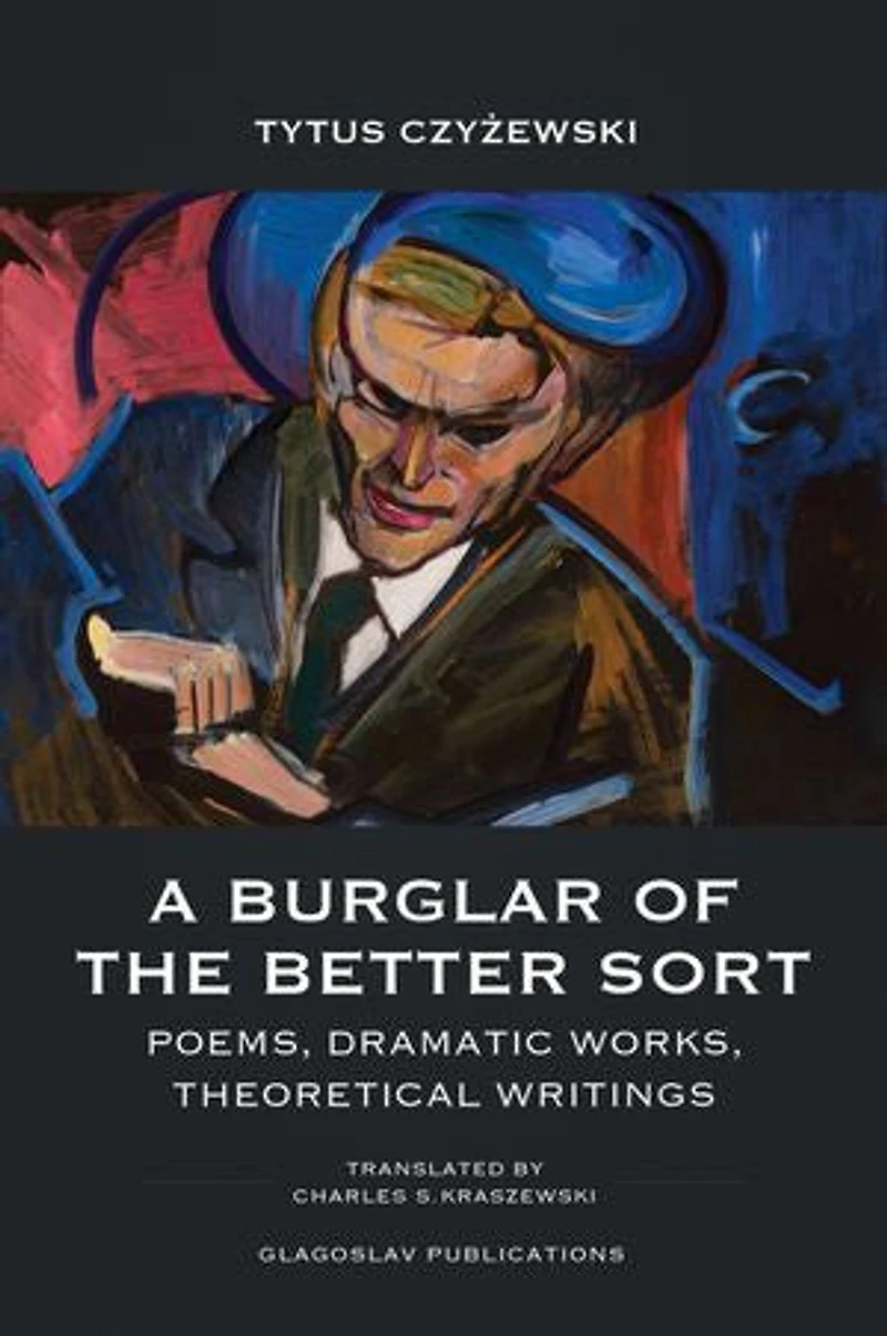 A Burglar of the Better Sort: Poems, Dramatic Works