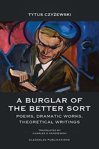 A Burglar of the Better Sort: Poems, Dramatic Works