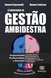 A Capacidade de Gestão Ambidestra: Orquestrando Produtividade e Inovação: Fundamentos e Ferramentas de Diagnóstico com Inteligência Artificial Generativa