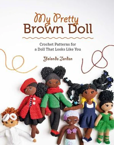 My Pretty Brown Doll: Crochet Patterns For A Doll That Looks Like You
