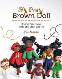 My Pretty Brown Doll: Crochet Patterns For A Doll That Looks Like You