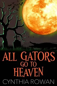 All Gators Go To Heaven: A Moonlit Mausoleum Mystery, #1