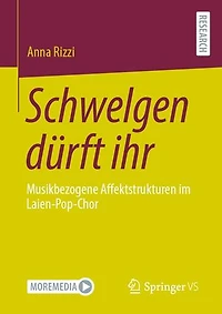 Schwelgen dürft ihr: Musikbezogene Affektstrukturen im Laien-Pop-Chor