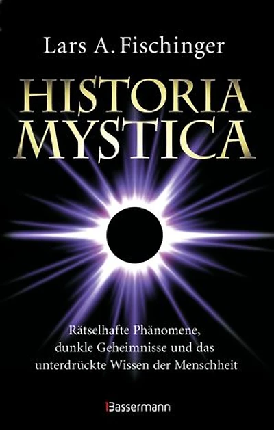Historia Mystica. Rätselhafte Phänomene, dunkle Geheimnisse und das unterdrückte Wissen der Menschheit: Unerklärlich, faszinierend. Mit einem Vorwort von Erich von Däniken