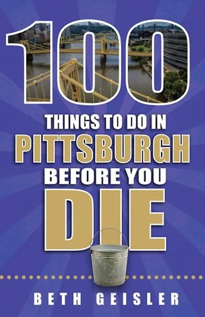 100 Things to Do in Pittsburgh Before You Die