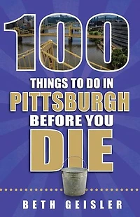 100 Things to Do in Pittsburgh Before You Die