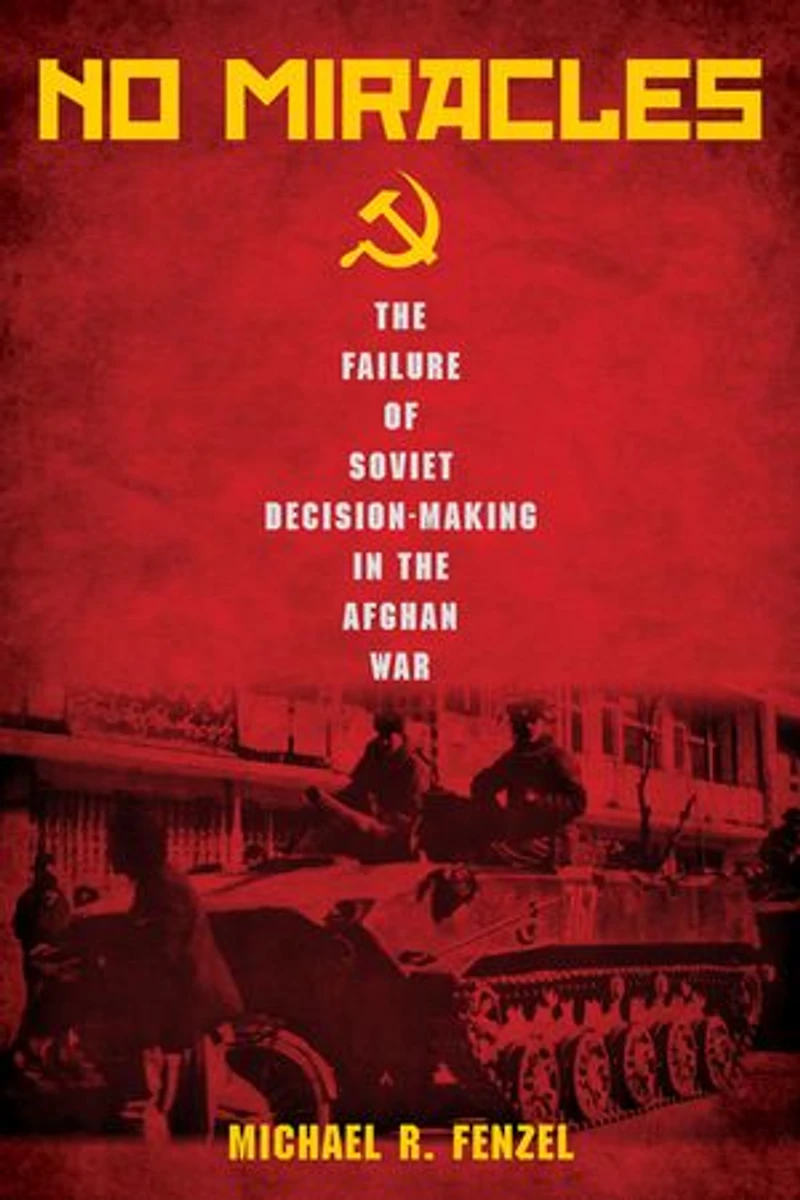No Miracles: The Failure Of Soviet Decision-making Afghan War