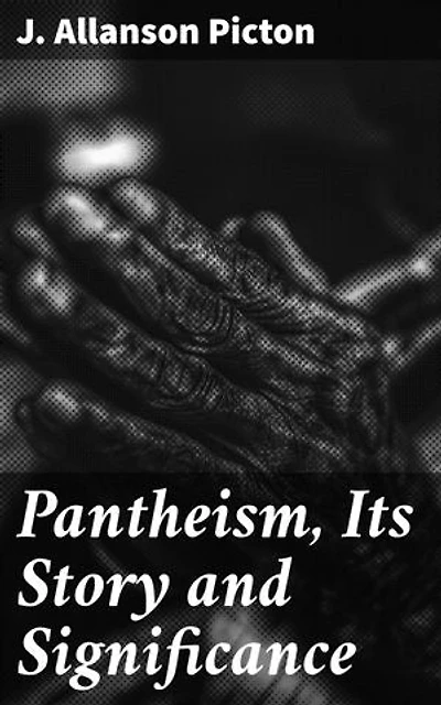 Pantheism, Its Story and Significance: Enriched edition. Religions Ancient and Modern