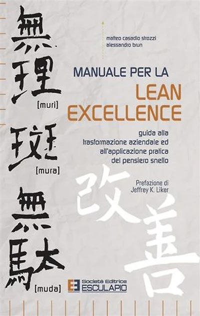 Manuale per la Lean Excellence: Guida alla trasformazione aziendale ed all'applicazione pratica del pensiero snello