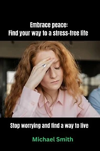 Don't Worry Anymore: Discover How to Live Stress-free.: Stop worrying and find a way to live