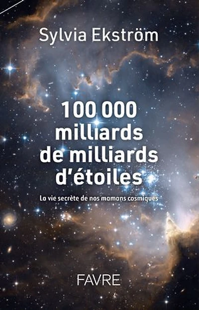 100.000 milliards de d'étoiles: la vie secrète nos mamans cosmiques