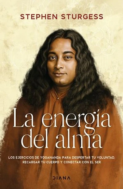 La energía del alma: Los ejercicios de energización de Yogananda para despertar tu voluntad, recargar tu cuerpo y conectar con el Ser